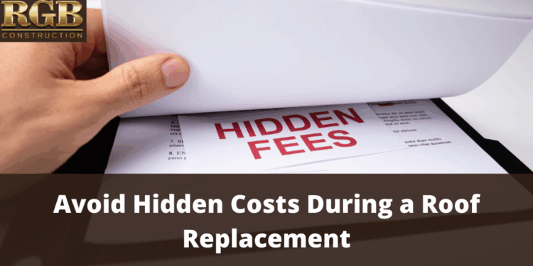 Avoid Hidden Costs During A Roof Replacement | RGB Construction